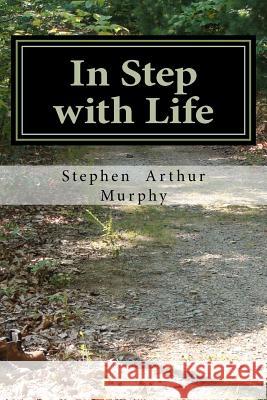 In Step with Life: A handbook for a healthy joyful life! Murphy, Stephen Arthur 9781477638729 Createspace