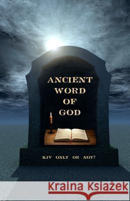 Ancient Word of God: KJV Only or Not? Ken Johnso 9781477639894 Createspace