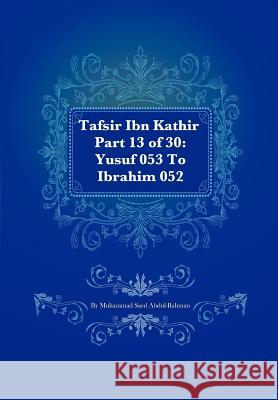 Tafsir Ibn Kathir Part 13 of 30: Yusuf 053 To Ibrahim 052 Muhammad Saed Abdul-Rahman 9781477639900 Createspace Independent Publishing Platform