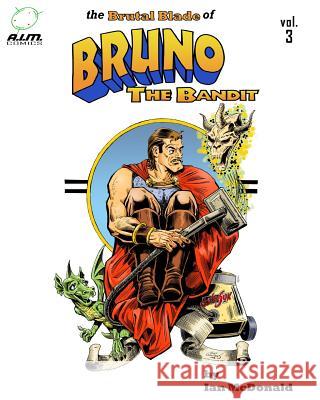 The Brutal Blade of Bruno the Bandit Vol. 3 Ian McDonald Ian McDonald Sandy Carruthers 9781477640296 Createspace
