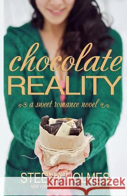 Chocolate Reality Steena Holmes 9781477640388 Createspace