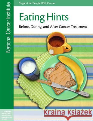 Eating Hints: Before, During, and After Cancer Treatment National Cancer Institute 9781477640425 Createspace