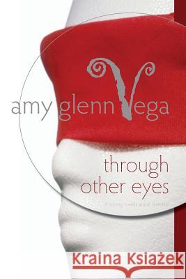 Through Other Eyes: A nursing novella about diversity Vega, Amy Glenn 9781477641064 Createspace