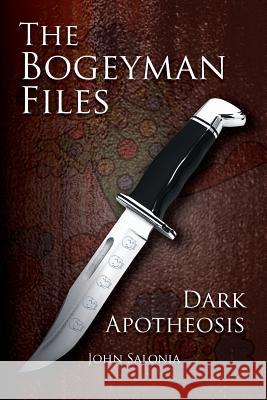 The Bogeyman Files: Dark Apotheosis John Salonia Howard Mertin 9781477642269 Createspace