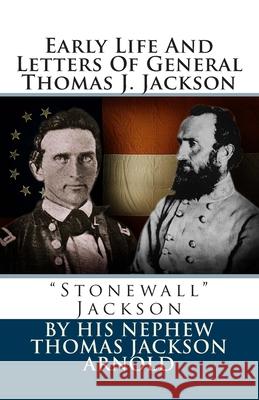 Early Life And Letters Of General Thomas J. Jackson: 