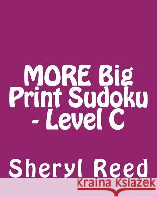 MORE Big Print Sudoku - Level C: Large Grid Sudoku Puzzles Reed, Sheryl 9781477642580