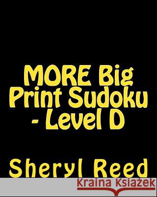 MORE Big Print Sudoku - Level D: Large Grid Sudoku Puzzles Reed, Sheryl 9781477642597