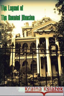 The Legend of the Haunted Mansion James D. Cunningham 9781477642740