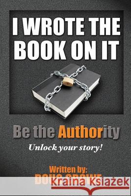 I Wrote the Book On It Crowe, Doug 9781477643723 Createspace Independent Publishing Platform
