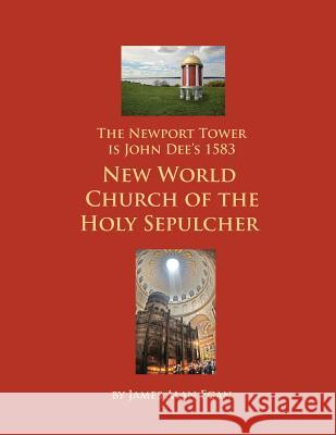 The Newport Tower is John Dee's 1583 New World Church of the Holy Sepulcher. Egan, James Alan 9781477643907 Createspace Independent Publishing Platform