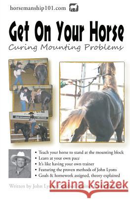 Get On Your Horse: Curing Mounting Problems Hosman, Keith 9781477644034