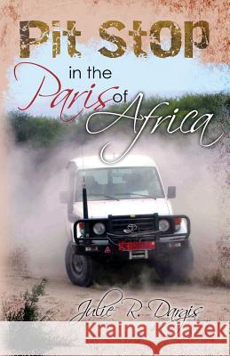 Pit Stop in the Paris of Africa Julie R. Dargis 9781477644751 Createspace