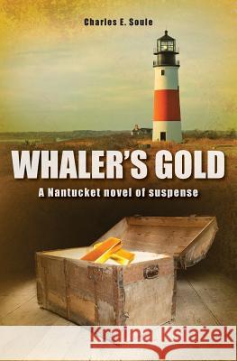 Whaler's Gold Charles E. Soule 9781477645772 Createspace