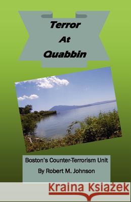 Terror At Quabbin: Boston's Counter-Terrorism Uni Johnson, Robert M. 9781477645802 Createspace