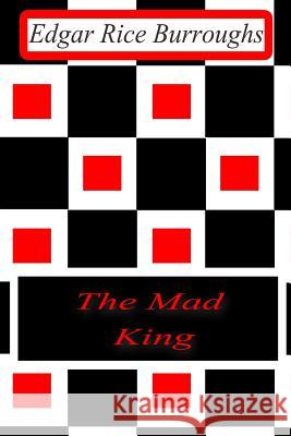 The Mad King Edgar Rice Burroughs 9781477646168 Createspace