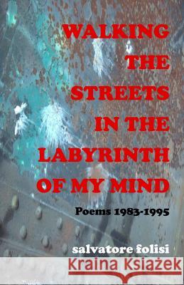 Walking the Streets in the Labyrinth of My Mind Salvatore Folisi 9781477648094 Createspace