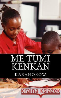 Me Tumi Kenkan kasahorow 9781477648919 CreateSpace