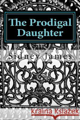 The Prodigal Daughter Sidney James 9781477648988