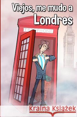 Viejos, me mudo a Londres Bernardini, Cristian 9781477649718 Createspace