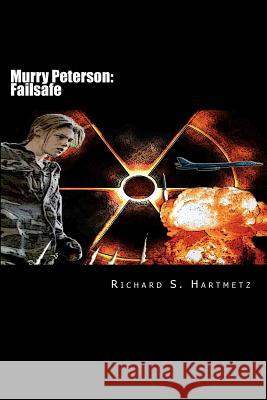 Murry Peterson: Failsafe Richard S. Hartmetz 9781477649725 Createspace