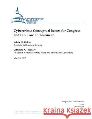 Cybercrime: Conceptual Issues for Congress and U.S. Law Enforcement Kristin M. Finklea Catherine a. Theohary 9781477650080