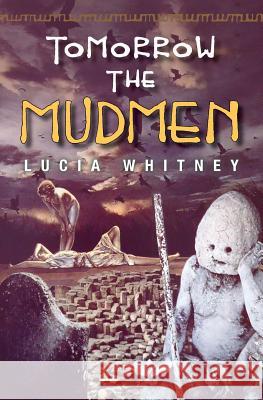 Tomorrow the Mudmen Lucia Whitney 9781477650189