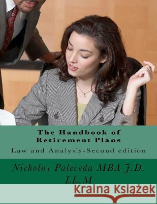 The Handbook of Retirement Plans: Second edition-Law and Analysis Paleveda Mba J. D. LL M., Nicholas 9781477650233 Createspace Independent Publishing Platform
