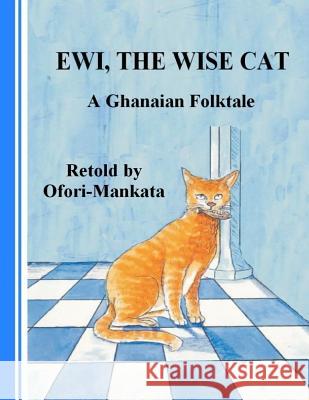 Ewi The Wise Cat Ofori-Mankata, Michael 9781477650257