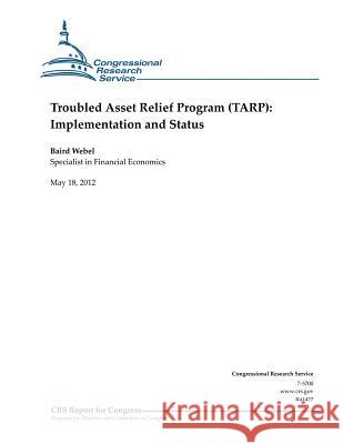 Troubled Asset Relief Program (TARP): Implementation and Status Webel, Baird 9781477650356