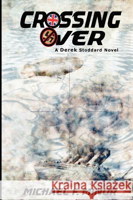 Crossing Over: A Derek Stoddard novel: Introducing Carter Adams Minor, Michael F. 9781477651247