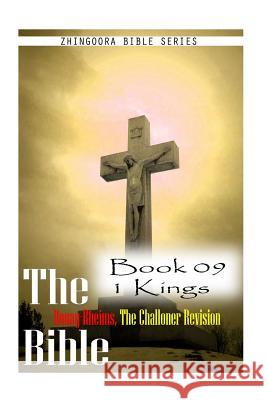 The Bible Douay-Rheims, the Challoner Revision- Book 09 1 Kings Zhingoora Bible Series 9781477652961