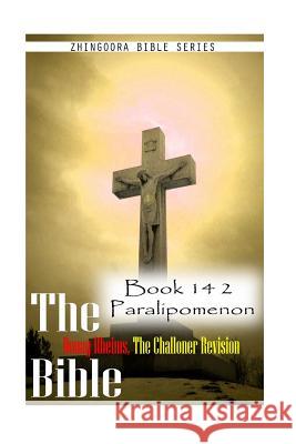 The Bible Douay-Rheims, the Challoner Revision- Book 14 2 Paralipomenon Zhingoora Bible Series 9781477653012