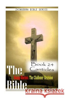 The Bible Douay-Rheims, the Challoner Revision- Book 24 Canticles Zhingoora Bible Series 9781477653135 Createspace