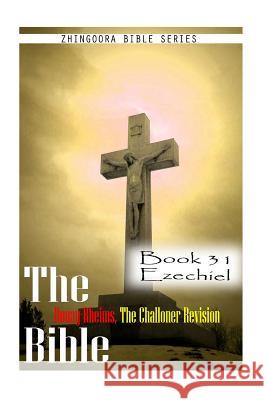 The Bible Douay-Rheims, the Challoner Revision- Book 31 Ezechiel Zhingoora Bible Series 9781477653210 Createspace