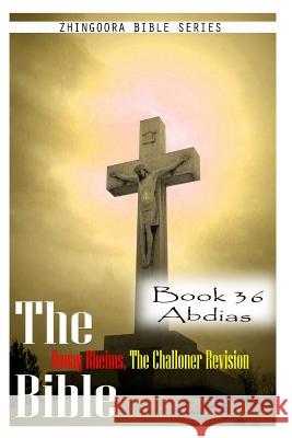 The Bible Douay-Rheims, the Challoner Revision- Book 36 Abdias Zhingoora Bible Series 9781477653289 Createspace