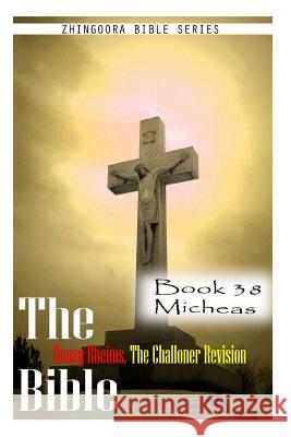 The Bible Douay-Rheims, the Challoner Revision- Book 38 Micheas Zhingoora Bible Series 9781477653302 Createspace