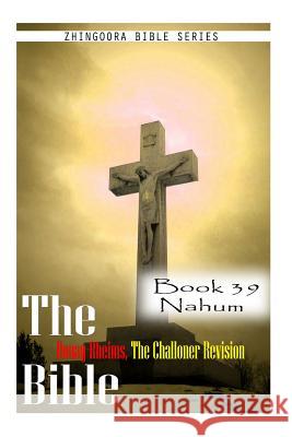 The Bible Douay-Rheims, the Challoner Revision- Book 39 Nahum Zhingoora Bible Series 9781477653319 Createspace