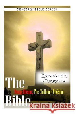 The Bible Douay-Rheims, the Challoner Revision- Book 42 Aggeus Zhingoora Bible Series 9781477653340