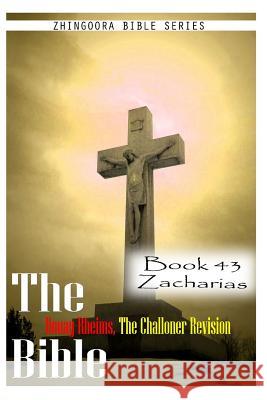 The Bible Douay-Rheims, the Challoner Revision- Book 43 Zacharias Zhingoora Bible Series 9781477653357