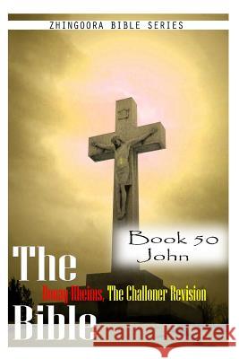 The Bible Douay-Rheims, the Challoner Revision- Book 50 John Zhingoora Bible Series 9781477653449