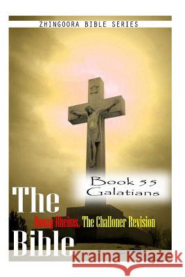 The Bible Douay-Rheims, the Challoner Revision- Book 55 Galatians Zhingoora Bible Series 9781477653500