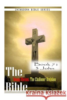 The Bible Douay-Rheims, the Challoner Revision- Book 71 3 John Zhingoora Bible Series 9781477653722 Createspace