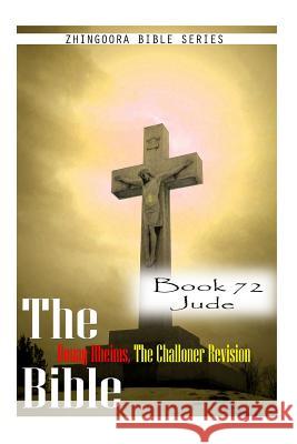 The Bible Douay-Rheims, the Challoner Revision- Book 72 Jude Zhingoora Bible Series 9781477653739