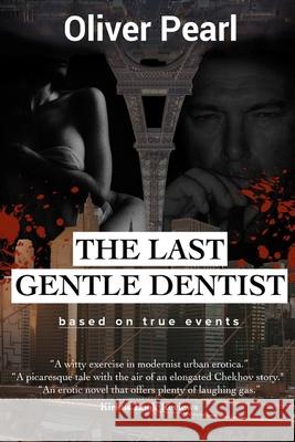 The Last Gentle Dentist: Based on actual events Pearl, Oliver 9781477654477 Createspace