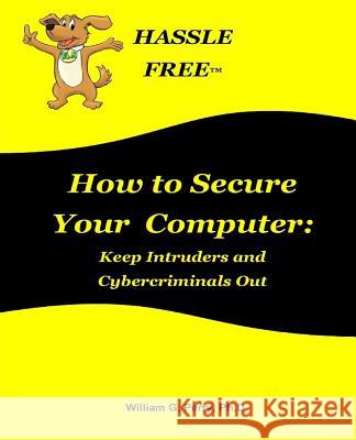 How to Secure Your Computer Dr William G. Perry 9781477660287 Createspace Independent Publishing Platform