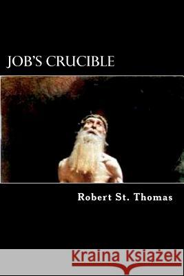 Job's Crucible Robert A. S 9781477660461 Createspace