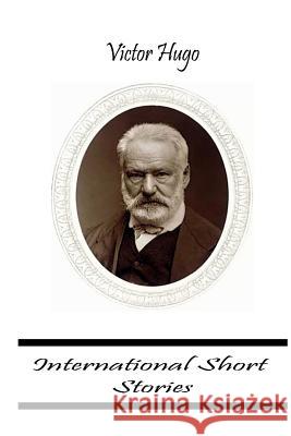 International Short Stories Victor Hugo 9781477660744 Createspace