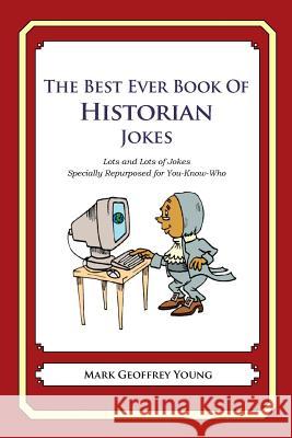 The Best Ever Book of Historian Jokes: Lots and Lots of Jokes Specially Repurposed for You-Know-Who Mark Geoffrey Young 9781477660966