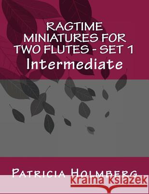 Ragtime Miniatures for Two Flutes - Set 1 Patricia Tanttila Holmberg 9781477661147