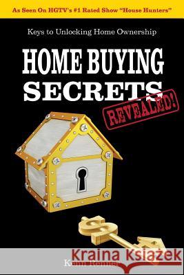 Home Buying Secrets Revealed Kenn Renner 9781477661550